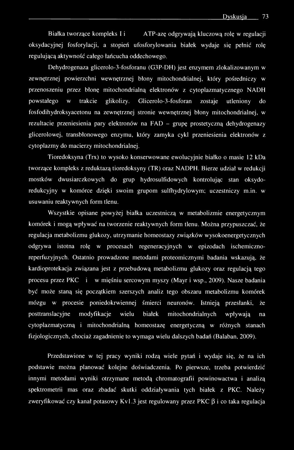 Dyskusja 73 Białka tworzące kompleks I i F 1- F 0 ATP-azę odgrywają kluczową rolę w regulacji oksydacyjnej fosforylacji, a stopień ufosforylowania białek wydaje się pełnić rolę regulującą aktywność