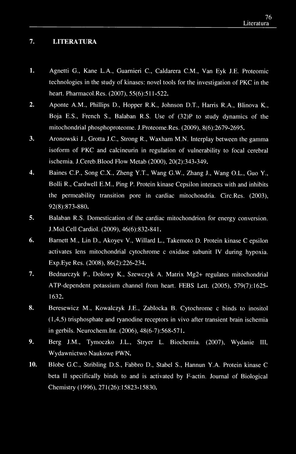 76 Literatura 7. LITERATURA 1. Agnetti G., Kane L.A., Guarnieri C., Caldarera C.M., Van Eyk J.E. Proteomie technologies in the study of kinases: novel tools for the investigation of PKC in the heart.