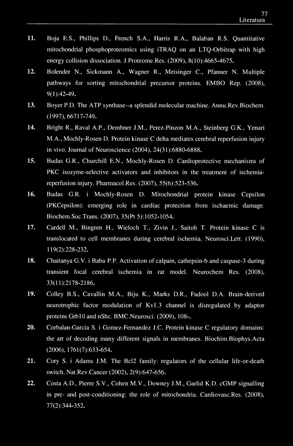 77 Literatura 11. Boja E.S., Phillips D., French S.A., Harris R.A., Balaban R.S. Quantitative mitochondrial phosphoproteomics using itraq on an LTQ-Orbitrap with high energy collision dissociation. J.