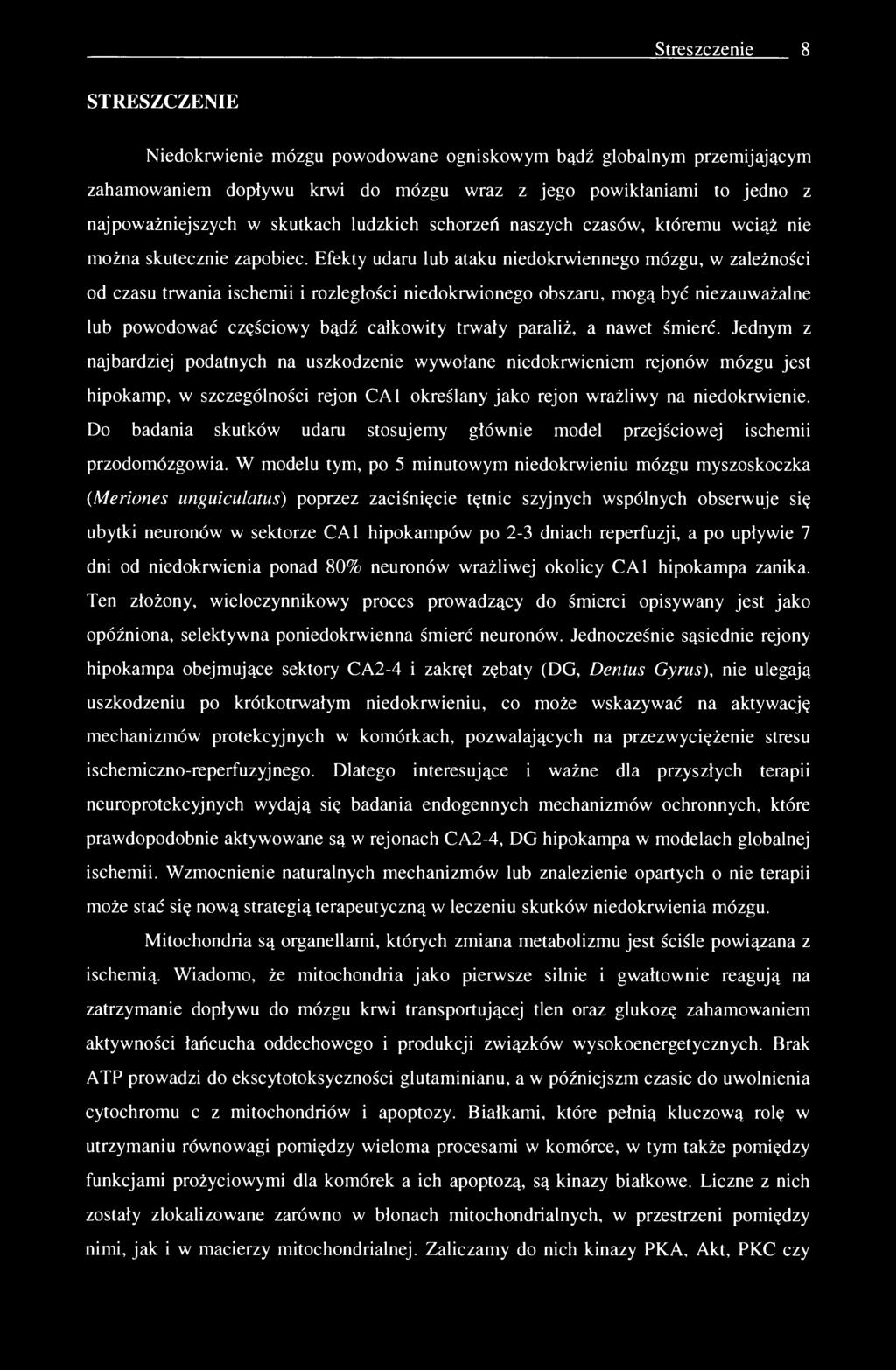 Streszczenie 8 STRESZCZENIE Niedokrwienie mózgu powodowane ogniskowym bądź globalnym przemijającym zahamowaniem dopływu krwi do mózgu wraz z jego powikłaniami to jedno z najpoważniejszych w skutkach