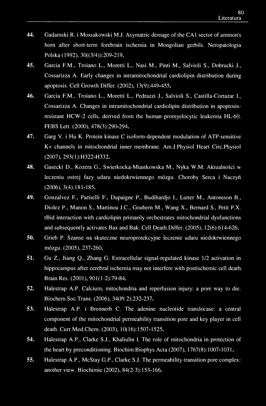 80 Literatura 44. Gadamski R. i Mossakowski M.J. Asymatrie demage of the CA1 sector of ammon's horn after short-term forebrain ischemia in Mongolian gerbils.
