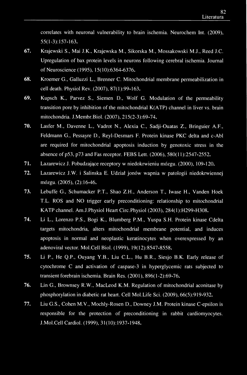 82 Literatura correlates with neuronal vulnerability to brain ischemia. Neurochem Int. (2009), 55(1-3):157-163. 67. Krajewski S., Mai J.K., Krajewska M., Sikorska M., Mossakowski M.J., Reed J.C.