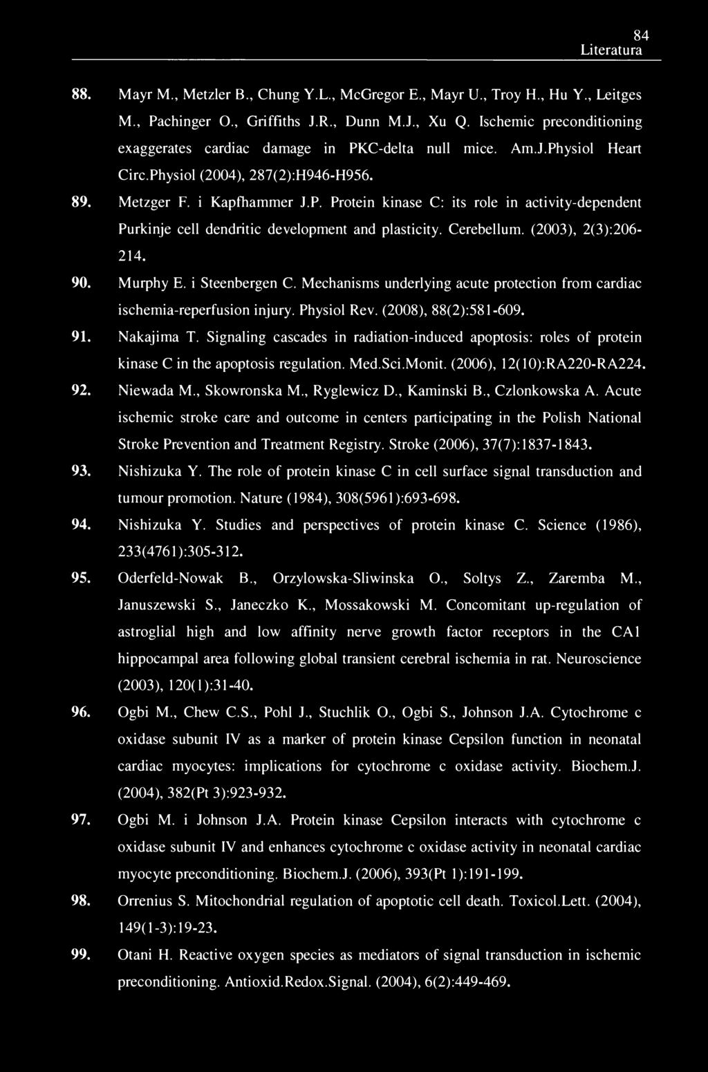 84 Literatura 88. Mayr M., Metzler B., Chung Y.L., McGregor E., Mayr U., Troy H., Hu Y., Leitges M., Pachinger O., Griffiths J.R., Dunn M.J., Xu Q.