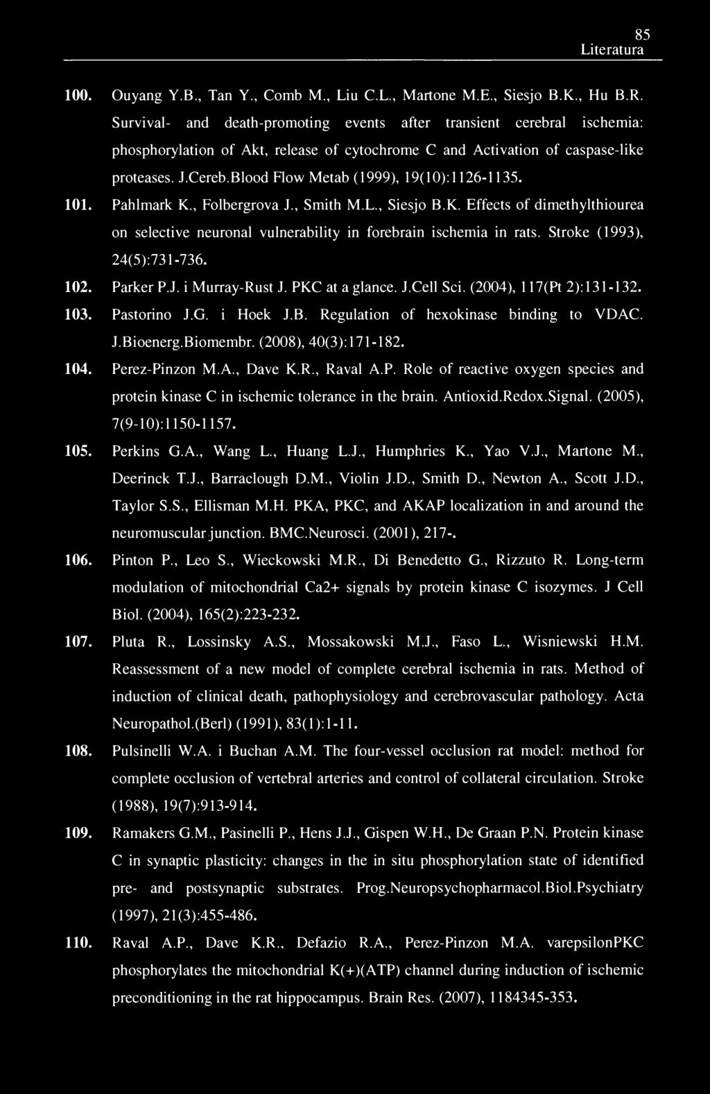 85 Literatura 100. Ouyang Y.B., Tan Y., Comb M., Liu C.L., Martone M.E., Siesjo B.K., Hu B.R.