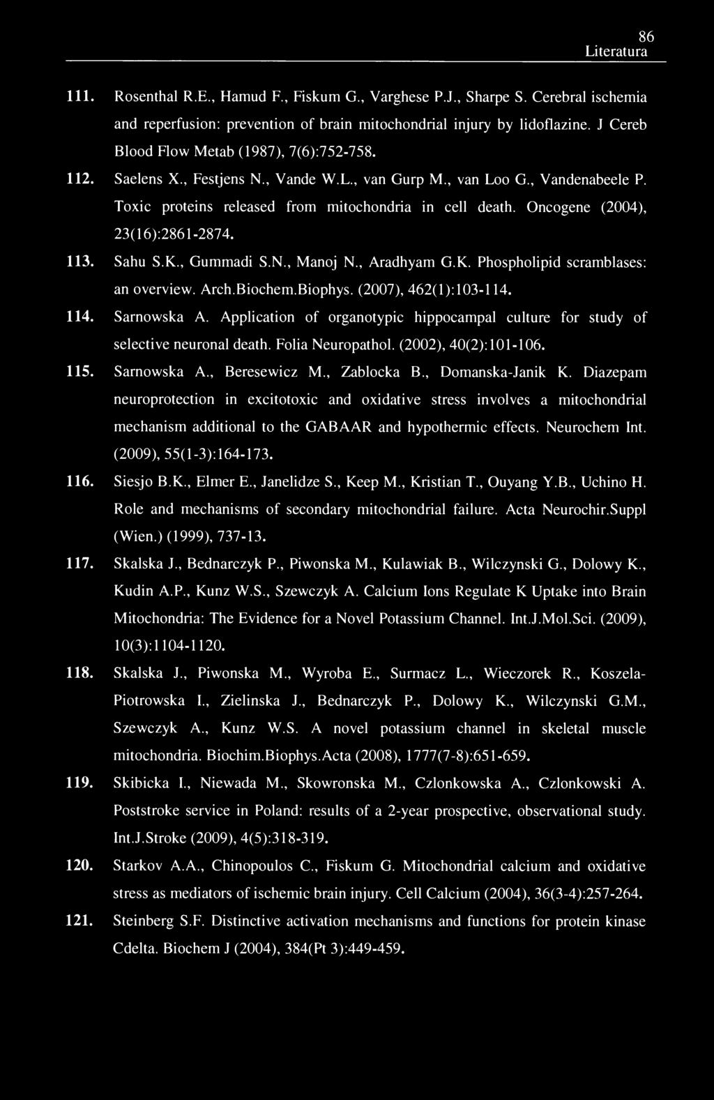 86 Literatura 111. Rosenthal R.E., Hamud F., Fiskum G., Varghese P.J., Sharpe S. Cerebral ischemia and reperfusion: prevention of brain mitochondrial injury by lidoflazine.