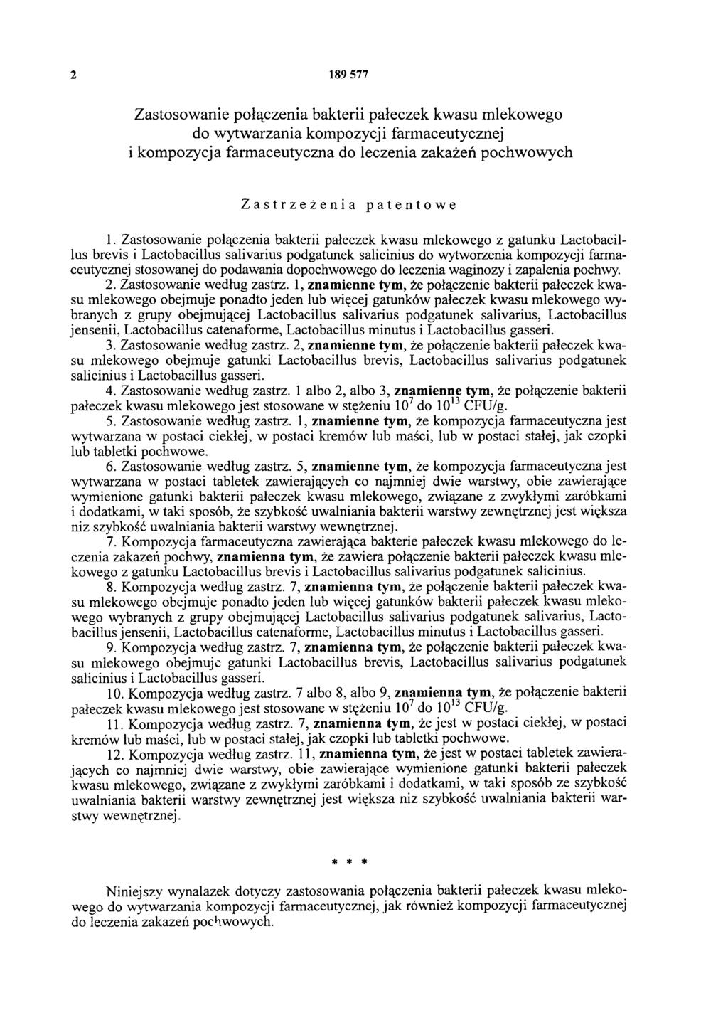 2 189 577 Zastosowanie połączenia bakterii pałeczek kwasu mlekowego do wytwarzania kompozycji farmaceutycznej i kompozycja farmaceutyczna do leczenia zakażeń pochwowych Zastrzeżenia patentowe 1.