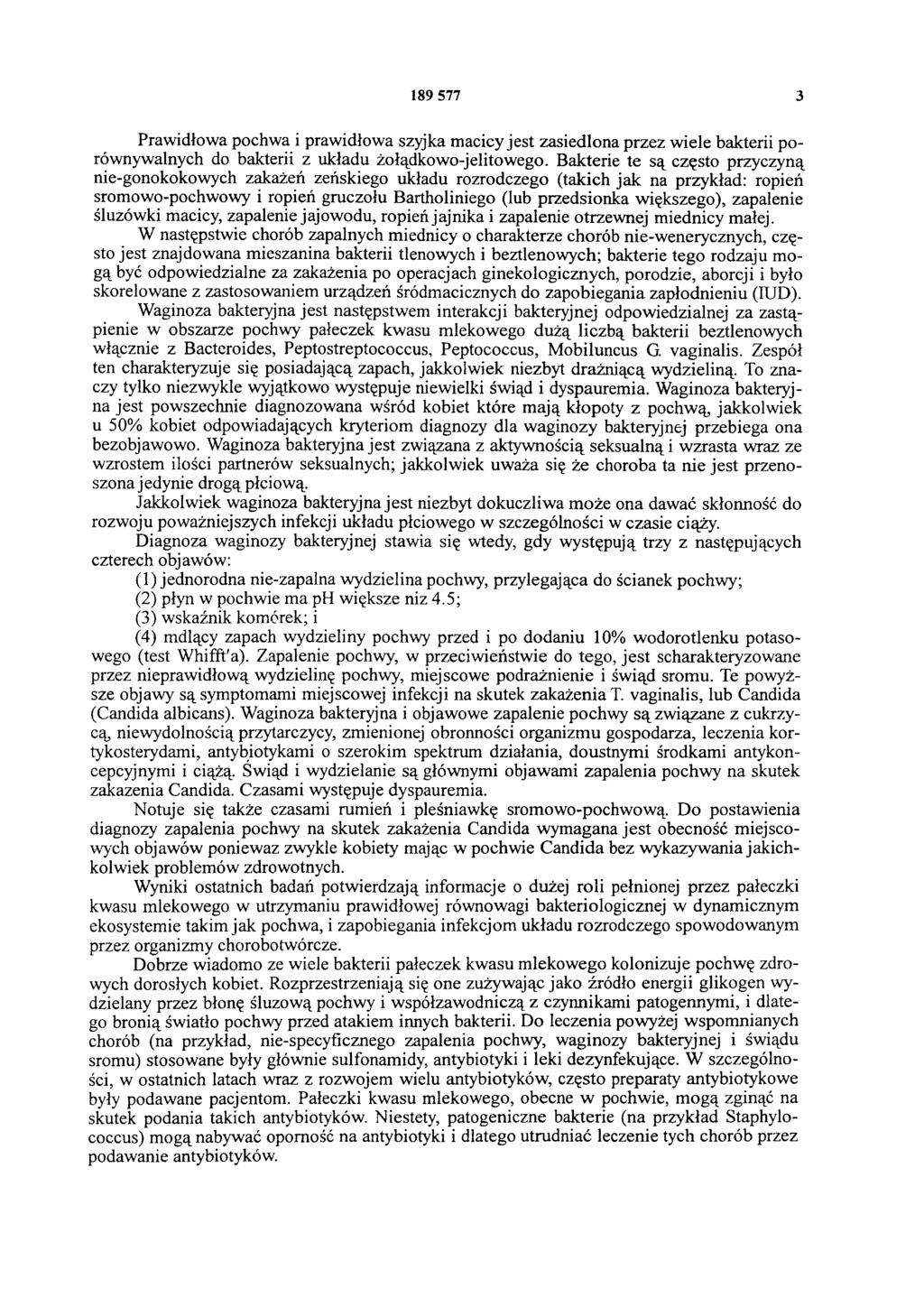 189 577 3 Prawidłowa pochwa i prawidłowa szyjka macicy jest zasiedlona przez wiele bakterii porównywalnych do bakterii z układu żołądkowo-jelitowego.