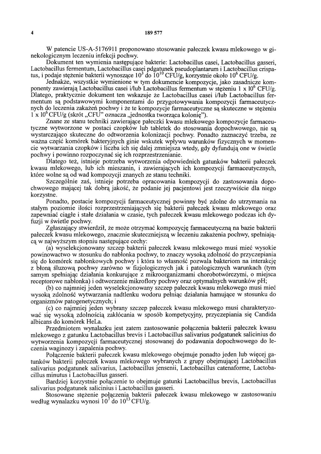 4 189 577 W patencie US-A-5176911 proponowano stosowanie pałeczek kwasu mlekowego w ginekologicznym leczeniu infekcji pochwy.