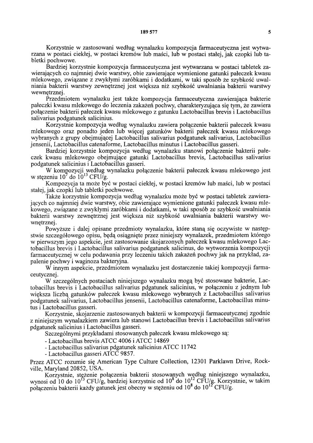 189 577 5 Korzystnie w zastosowani według wynalazku kompozycja farmaceutyczna jest wytwarzana w postaci ciekłej, w postaci kremów lub maści, lub w postaci stałej, jak czopki lub tabletki pochwowe.