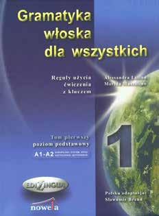 Gramatyka i leksyka Seria: Gramatyka włoska dla wszystkich Dwutomowa seria gramatyk języka włoskiego z ćwiczeniami i rozwiązaniami.