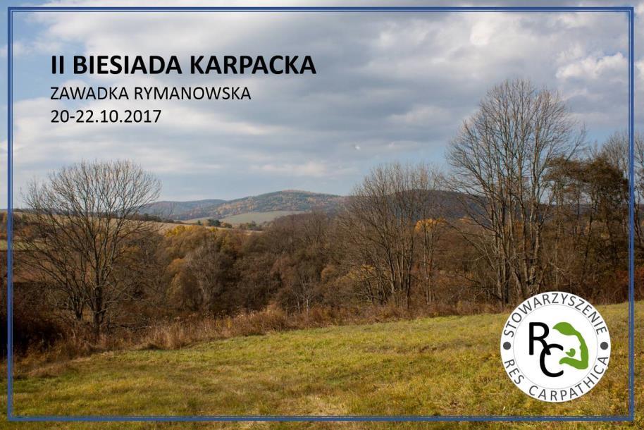 II BIESIADA KARPACKA STOWARZYSZENIA RES CARPATHICA ZAWADKA RYMANOWSKA, 20-22 PAŹDZIERNIKA 2017 MIEJSCE BIESIADY Spotykamy się w gospodarstwie agroturystycznym Farfurnia (www.farfurnia.pl).