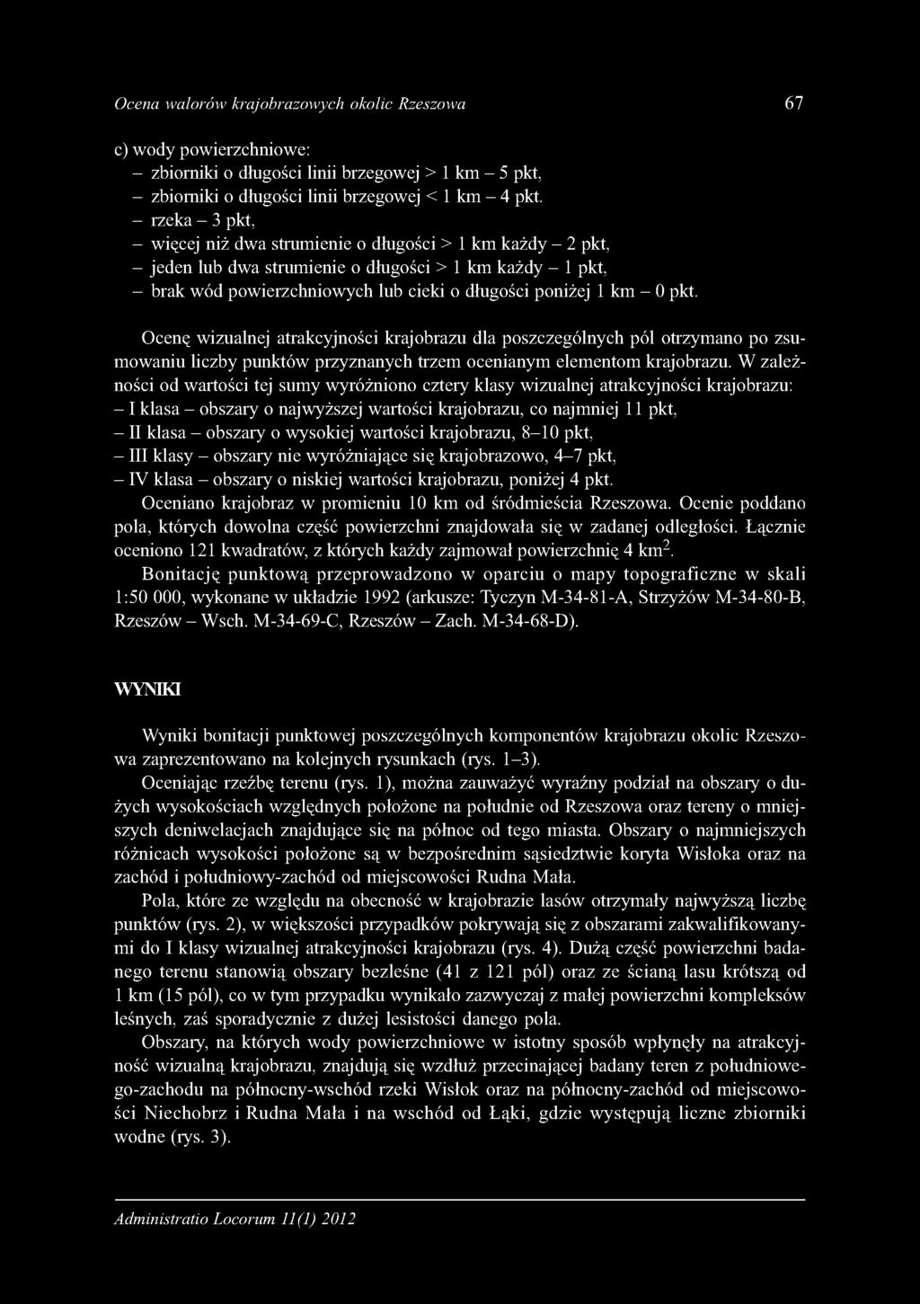 Ocena walorów krajobrazowych okolic Rzeszowa 67 c) wody powierzchniowe: - zbiorniki o długości linii brzegowej > 1 km - 5 pkt, - zbiorniki o długości linii brzegowej < 1 km - 4 pkt.