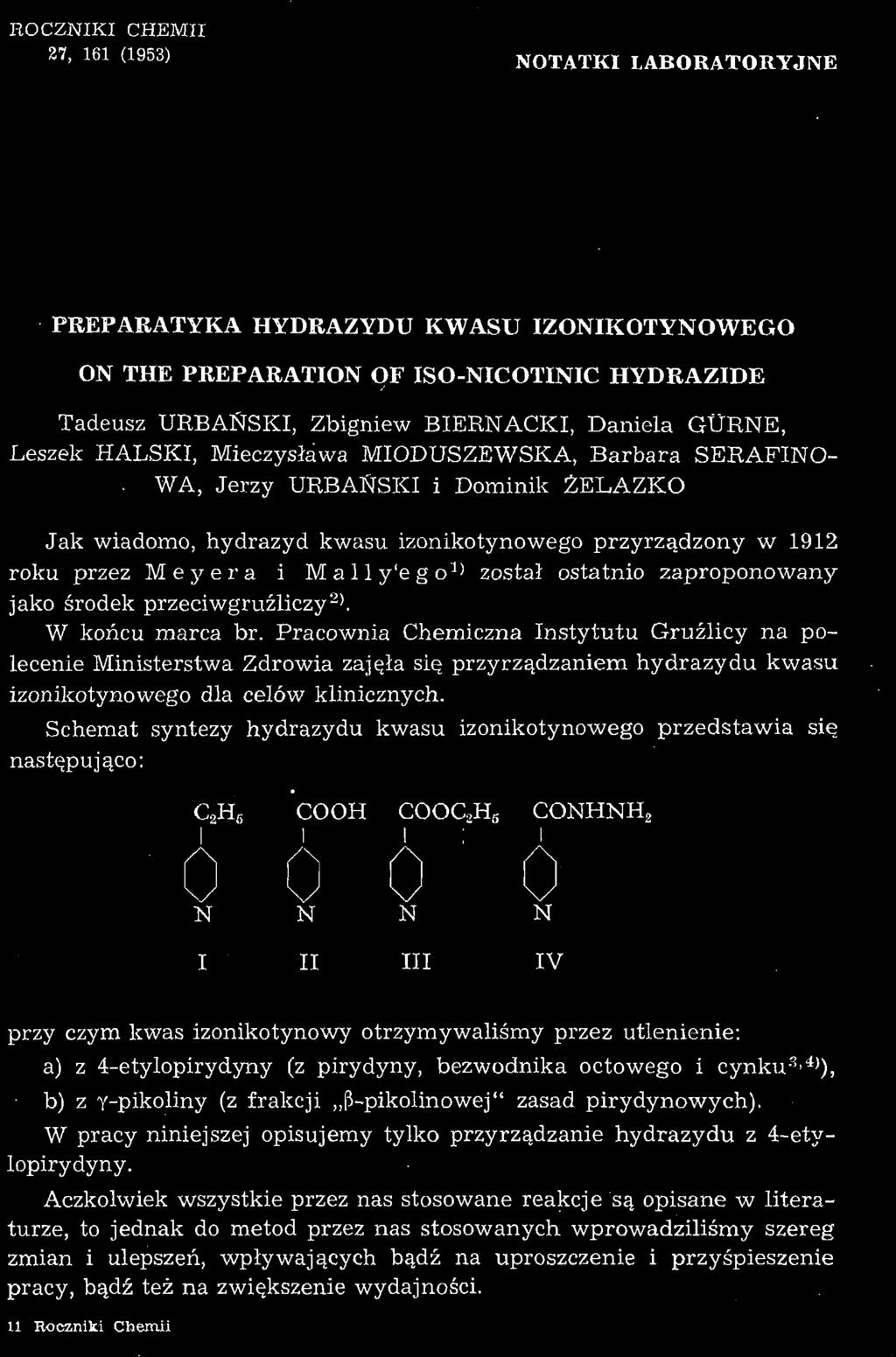 ROCZNIKI CHEMII 27, 161 (1953) NOTATKI LABORATORYJNE PREPARATYKA HYDRAZYDU KWASU IZONIKOTYNOWEGO ON THE PREPARATION OF ISO-NICOTINIC HYDRAZIDE Tadeusz URBAftSKI, Zbigniew BIERNACKI, Daniela GURNE,