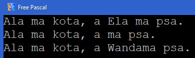 Kasowanie Funkcja kasowania umożliwia usunięcie z wskazanej zmiennej tekstowej określonej liczby znaków począwszy od wskazanego znaku s:='ala ma kota, a Ela ma psa.