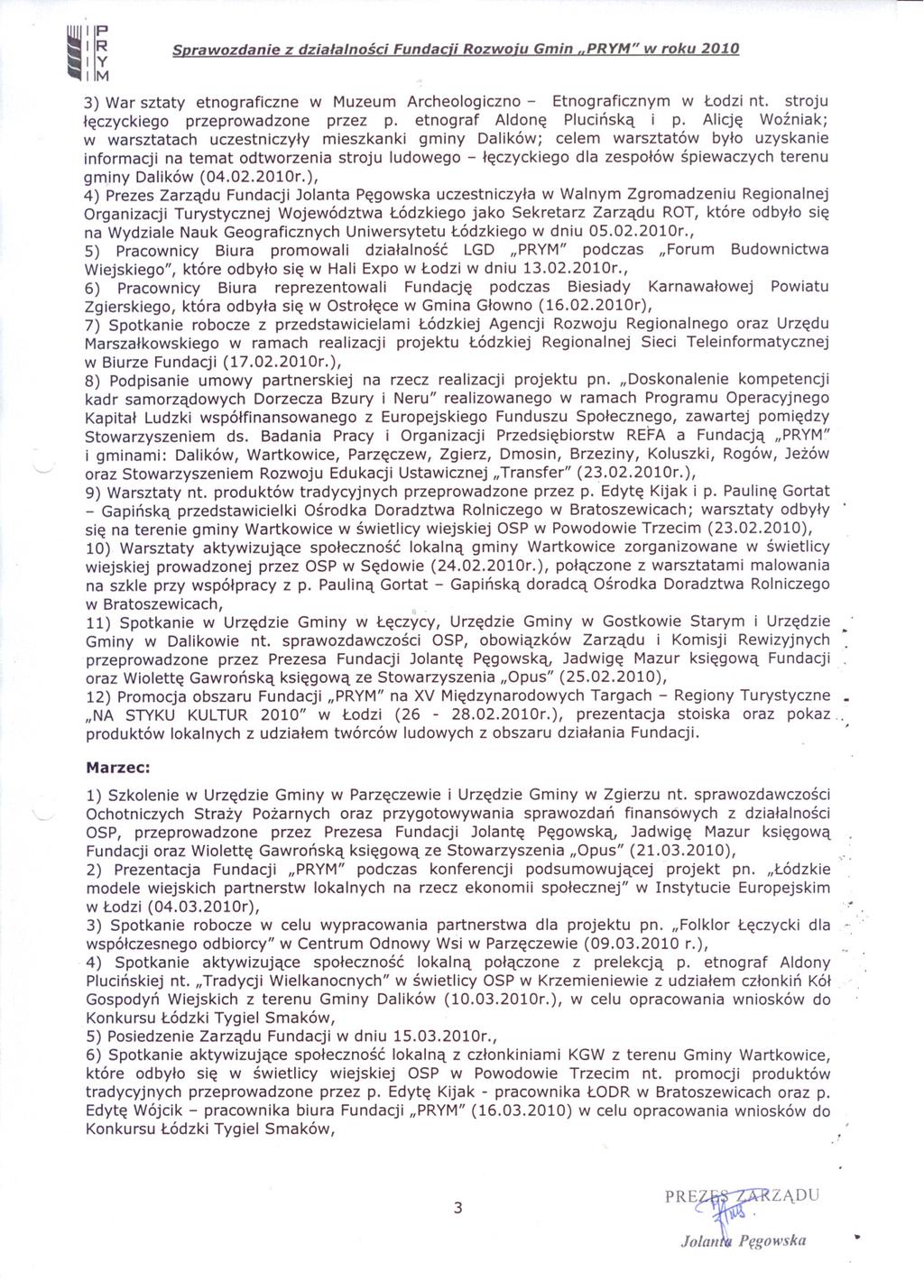50rawozdanie z dzialalnosci Fundacji Rozwoju Gmin "PRYM" w roku 2010 3) War sztaty etnograficzne w Muzeum Archeologiczno - Etnograficznym w Lodzi nt. stroju leczyckiego przeprowadzone przez p.