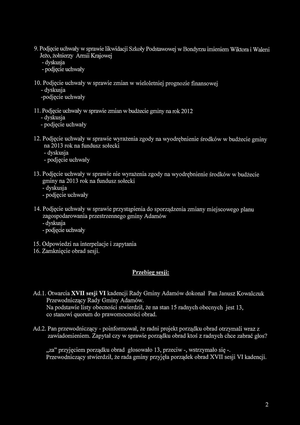 9. Podjęcie uchwały w sprawie likwidacji Szkoły Podstawowej w Bondyrzu imieniem Wiktora i Waleni Jeżo, żołnierzy Armii Krajowej 10.