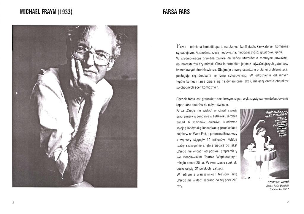 MICHAEL FRAVN (1 933) FARSA FARS farsa - odmiana komedii oparta na błahych konfliktach, karykaturze i komiźmie sytuacyjnym. Przenośnie: rzecz niepoważna, niedorzeczność, głupstwo, kpina.