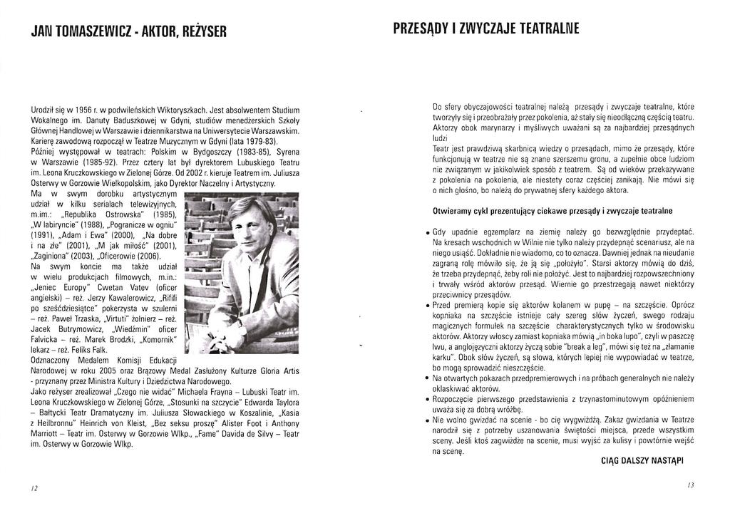 JAN TOMASZEWICZ AKTOR, REŻVSER PRZESĄDY I ZWYCZAJE TEATRALNE Urodził się w 1956 r. w podwileńskich Wiktoryszkach. Jest absolwentem Studium Wokalnego im.