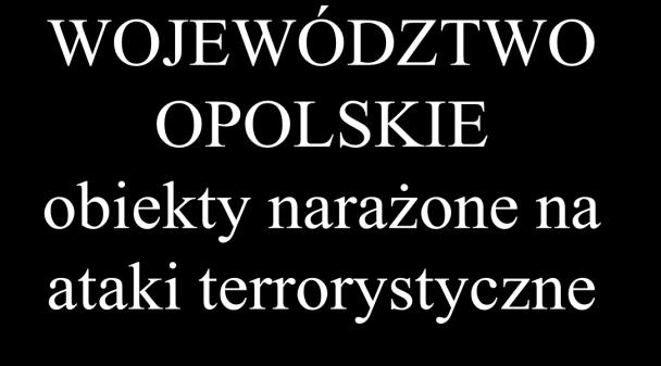 WOJEWÓDZTWO OPOLSKIE obiekty narażone na ataki terrorystyczne URZĄDZENIA HYDROTECHNICZNE NA ZBIORNIKACH RETENCYJNYCH J. OTMUCHOWSKIE J. NYSKIE J.