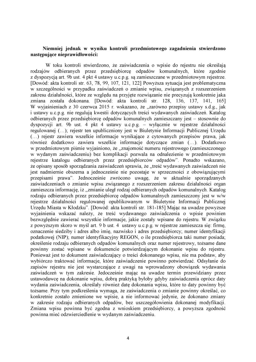 Niemniej jednak w wyniku kontroli przedmiotowego zagadnienia stwierdzono następujące nieprawidłowości: W toku kontroli stwierdzono, że zaświadczenia o wpisie do rejestru nie określaj ą rodzajów