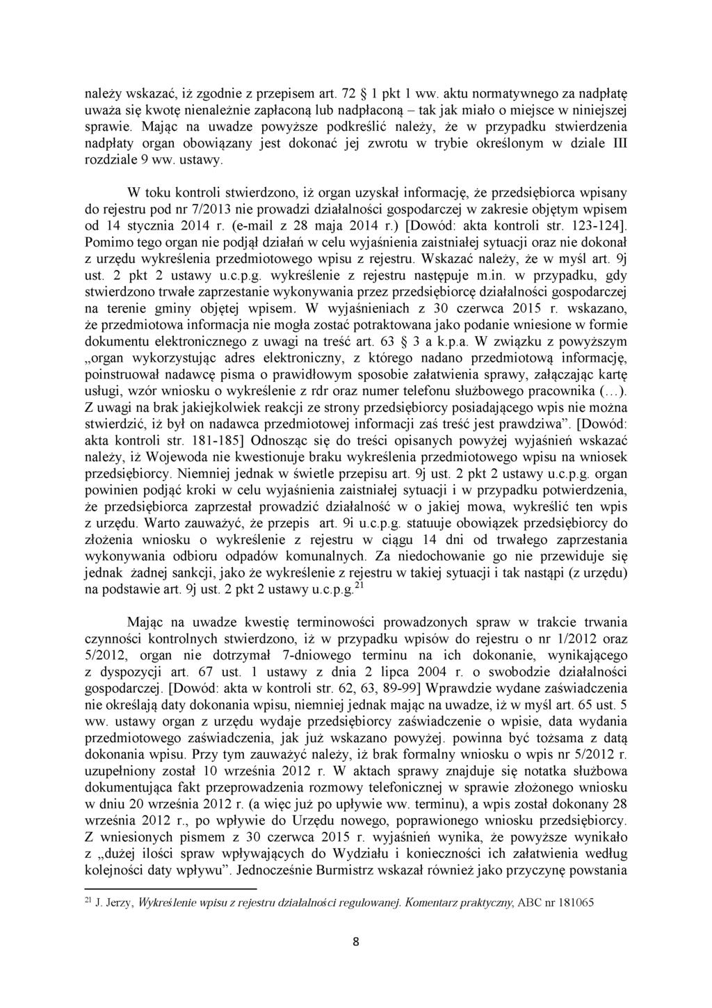 należy wskazać, iż zgodnie z przepisem art. 72 1 pkt 1 ww. aktu normatywnego za nadpłatę uważa się kwotę nienależnie zapłaconą lub nadpłaconą - tak jak miało o miejsce w niniejszej sprawie.