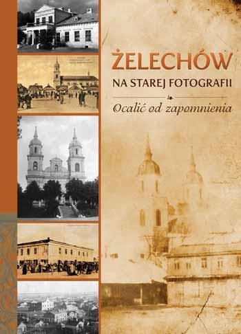 Projekty realizowane na terenie Stowarzyszenia Lokalnej Grupy Działania Forum Powiatu Garwolińskiego Siła tożsamości Historia Żelechowa sięga