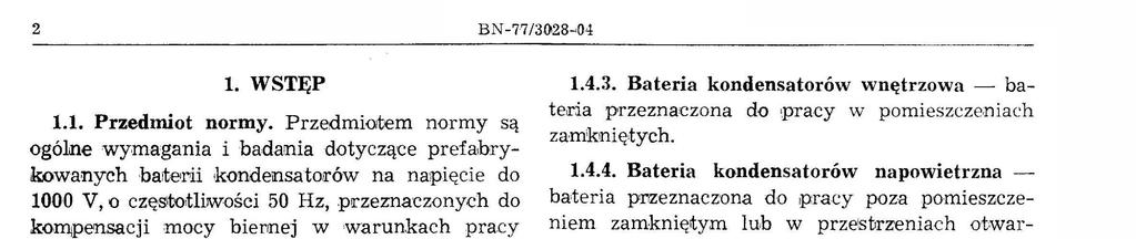 2 BN -77 /3.()28... 04. WSTĘP 1.1. Przedmot normy. Przedmotem normy są ogólne wymagana bada!i1a dotyczące prefahrykowanych ha1ter kondensatoa:'ów na napęce do 1000 V, o częs!