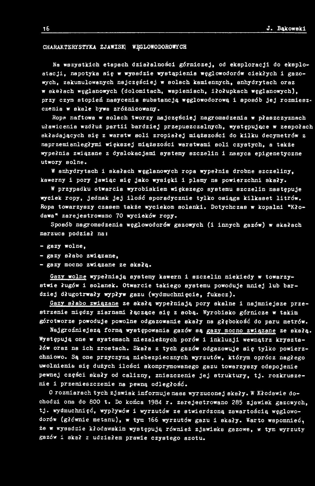 Ropa naftowa w solach tworzy najczęściej nagromadzenia w płaszczyznach uławicenia wzdłuż partii bardziej przepuszczalnych, występujące w zespołach składających się z warstw soli zropisłej miąższości