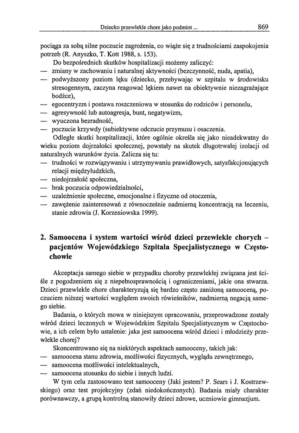 Dziecko przewlekle chore jako podm iot. 869 pociąga za sobą silne poczucie zagrożenia, co wiąże się z trudnościami zaspokojenia potrzeb (R. Anyszko, T. Kott 1988, s. 153).