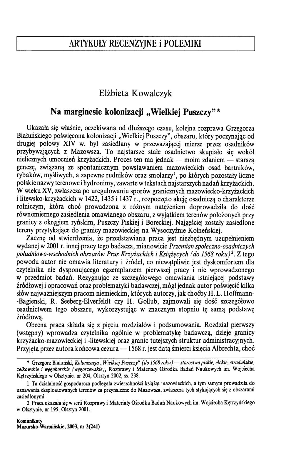 ARTYKUŁY RECENZYJNE i POLEMIKI Elżbieta Kowalczyk Na marginesie kolonizacji Wielkiej Puszczy * Ukazała się właśnie, oczekiwana od dłuższego czasu, kolejna rozprawa Grzegorza Białuńskiego poświęcona