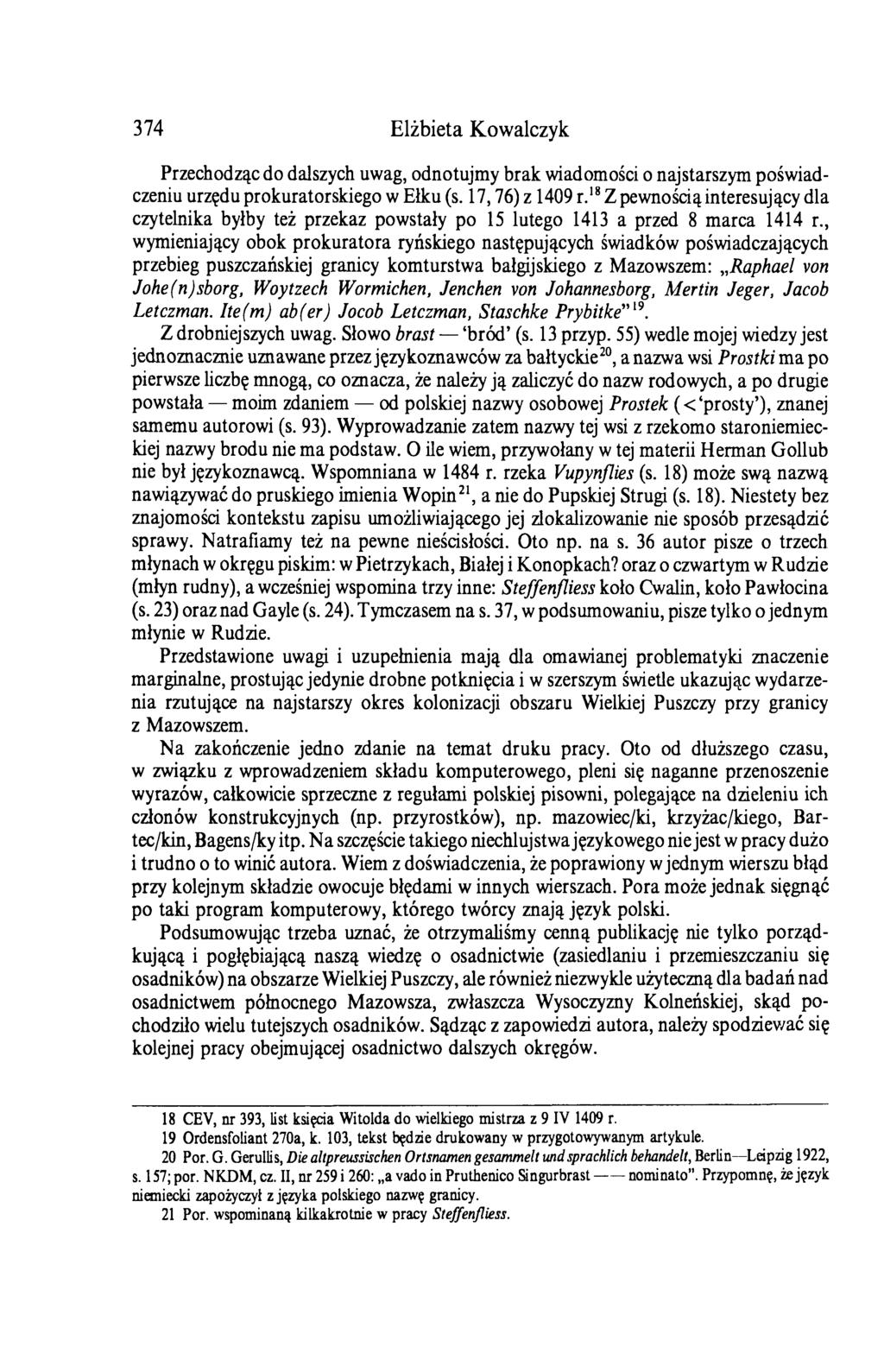 374 Elżbieta Kowalczyk Przechodząc do dalszych uwag, odnotujmy brak wiadomości o najstarszym poświadczeniu urzędu prokuratorskiego w Ełku (s. 17,76) z 1409 r.