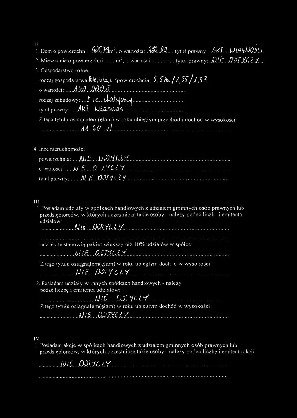 Z tego tytułu osiągnąłem( ęłam) w roku ubiegłym przychód i dochód w wysokości:...aa ~.a()..~t. 4. Inne nieruchomości: powierzchnia: N.i.E:.D.JJ'1.CL.'1. o wartości: N..6 (J.().T.'i..C:l.Y'.