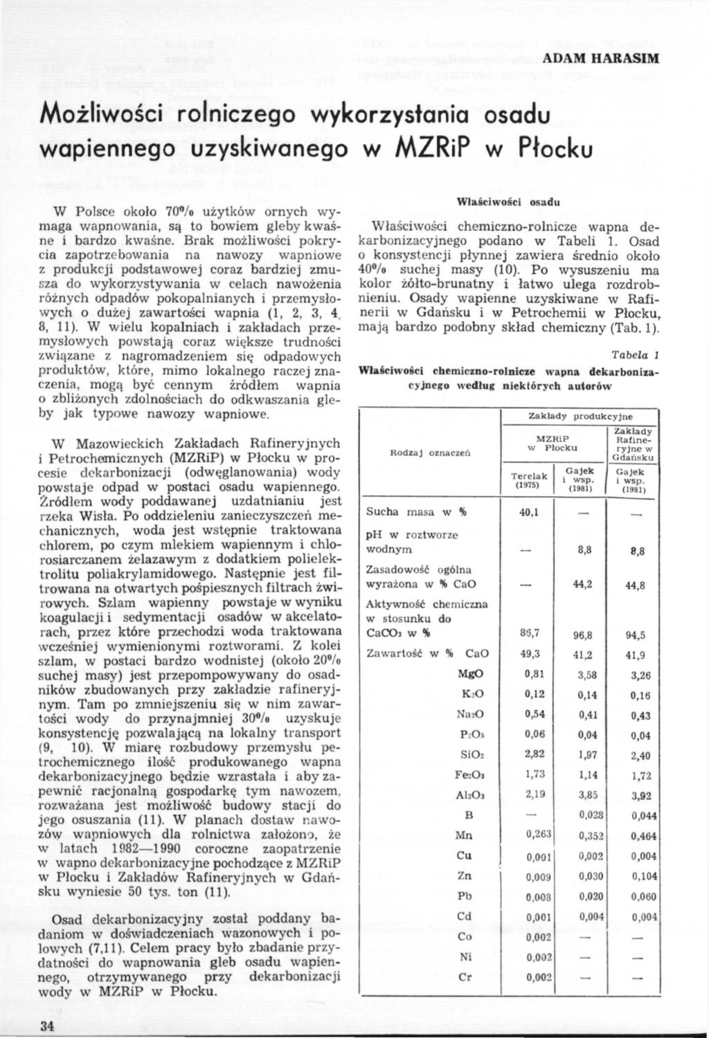 ADAM HARASIM Możliwości rolniczego wykorzystania osadu wapiennego uzyskiwanego w MZRiP w Płocku W Polsce około 70% użytków ornych wymaga wapnowania, są to bowiem gleby kwaśne i bardzo kwaśne.