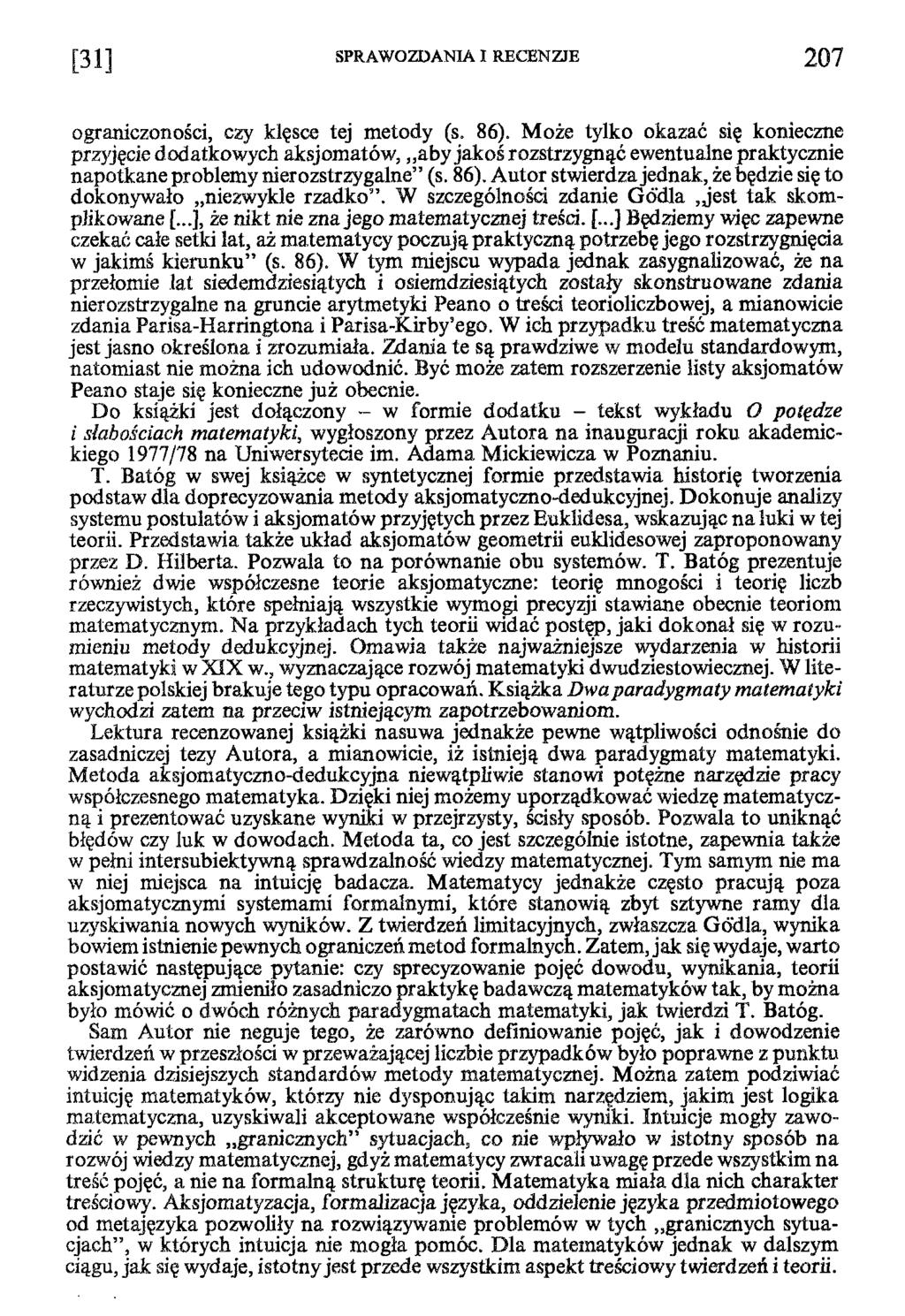 ograniczoności, czy klęsce tej metody (s. 86). Może tylko okazać się konieczne przyjęcie dodatkowych aksjomatów, aby jakoś rozstrzygnąć ewentualne praktycznie napotkane problemy nierozstrzygalne (s.