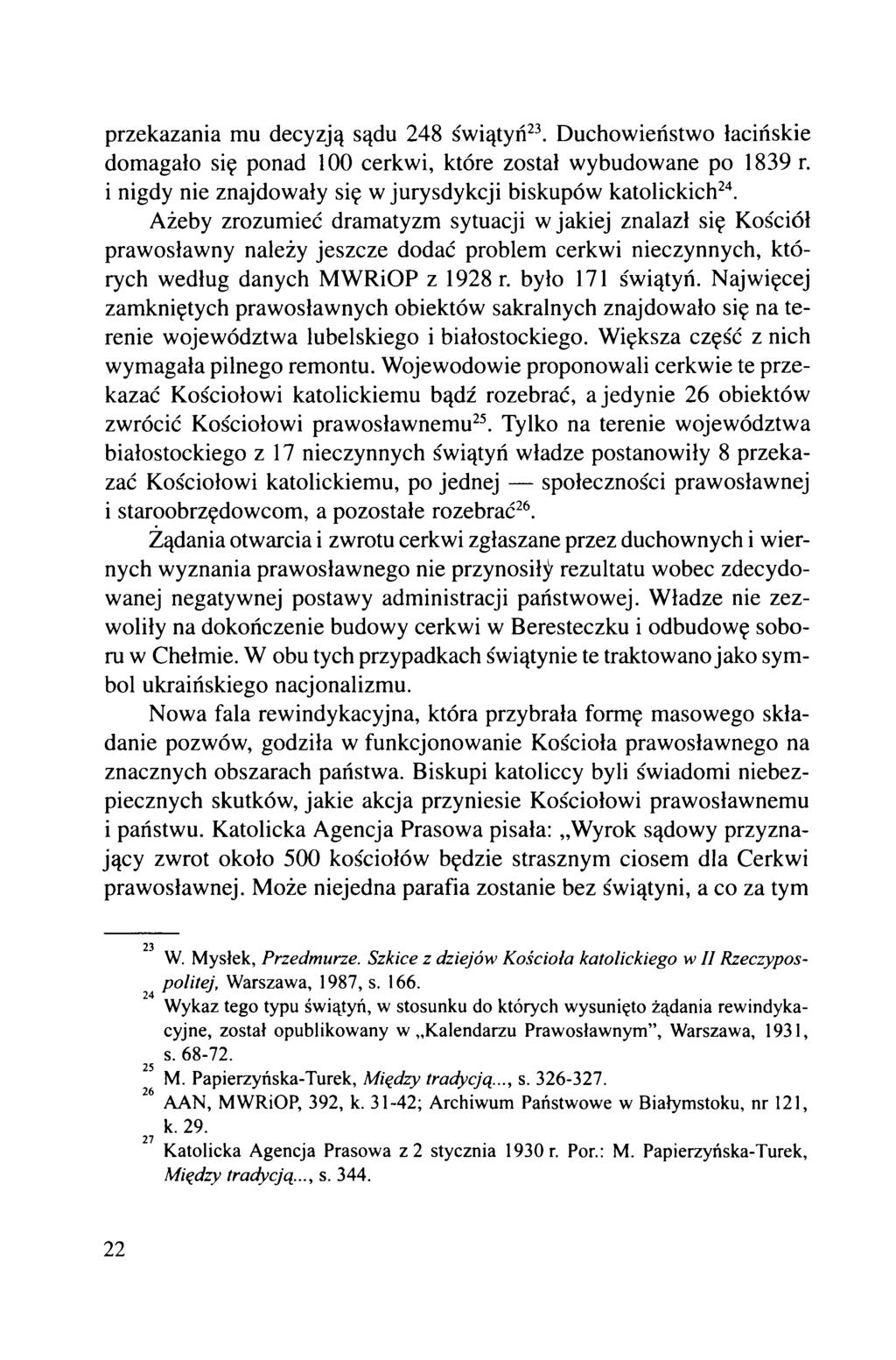 przekazania mu decyzją sądu 248 świątyń23. Duchowieństwo łacińskie domagało się ponad 100 cerkwi, które został wybudowane po 1839 r. i nigdy nie znajdowały się w jurysdykcji biskupów katolickich24.