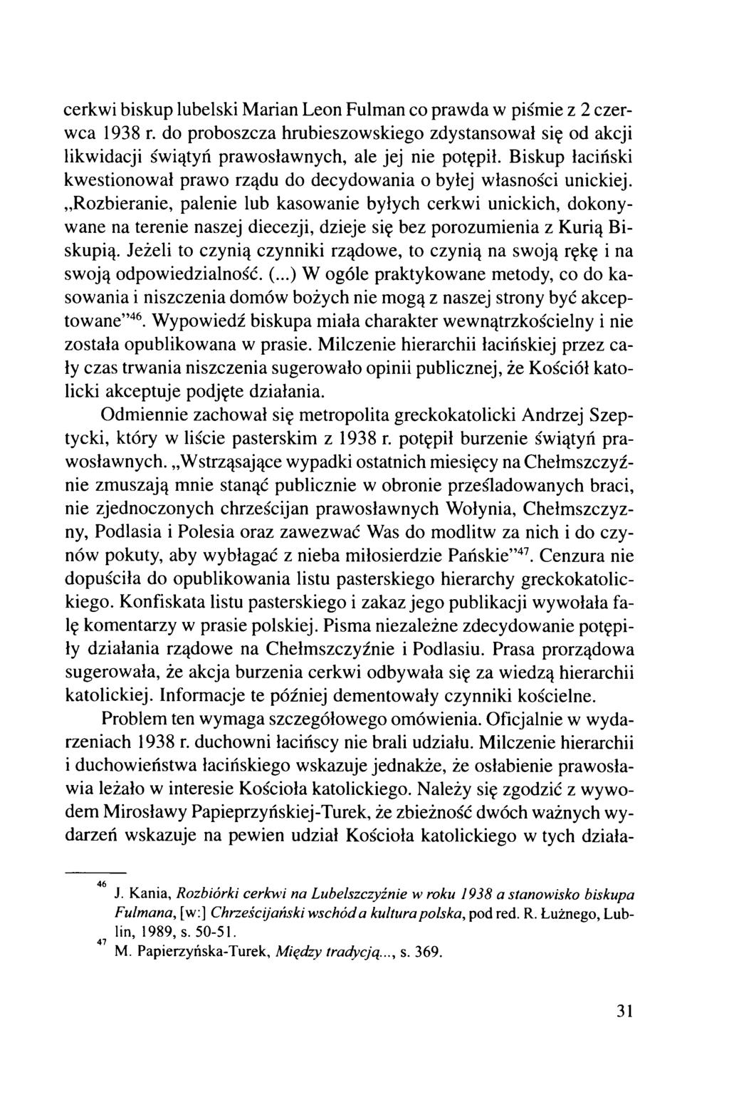 cerkwi biskup lubelski Marian Leon Fulman co prawda w piśmie z 2 czerwca 1938 r. do proboszcza hrubieszowskiego zdystansował się od akcji likwidacji świątyń prawosławnych, ale jej nie potępił.