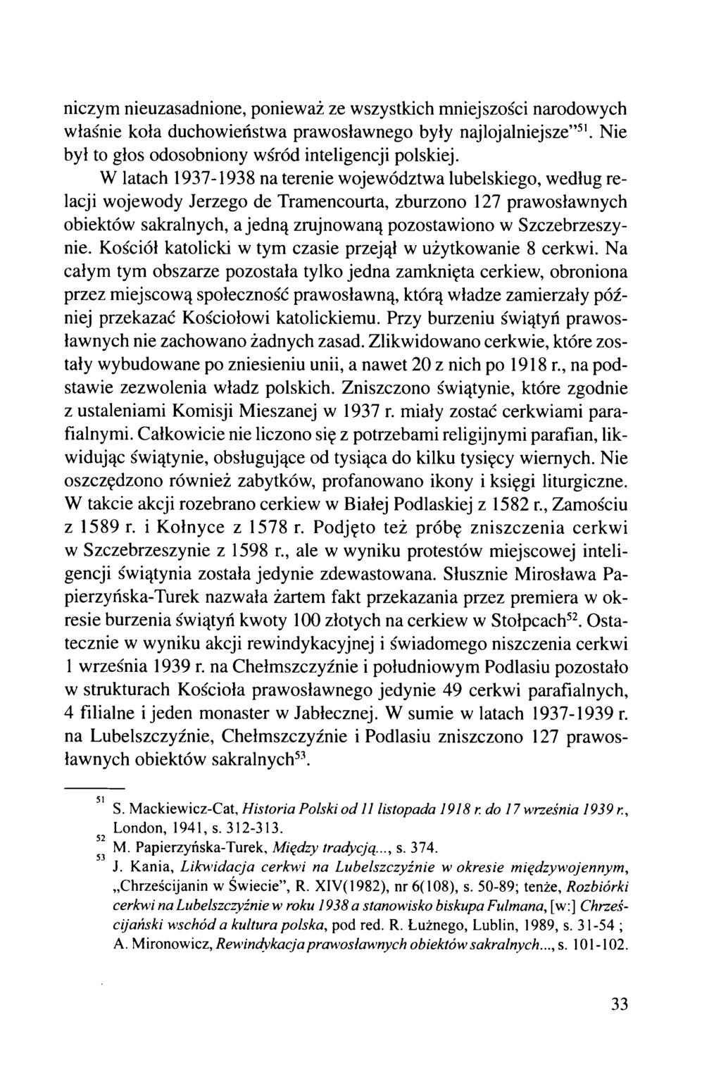 niczym nieuzasadnione, ponieważ ze wszystkich mniejszości narodowych właśnie koła duchowieństwa prawosławnego były najlojalniejsze 51. Nie był to głos odosobniony wśród inteligencji polskiej.