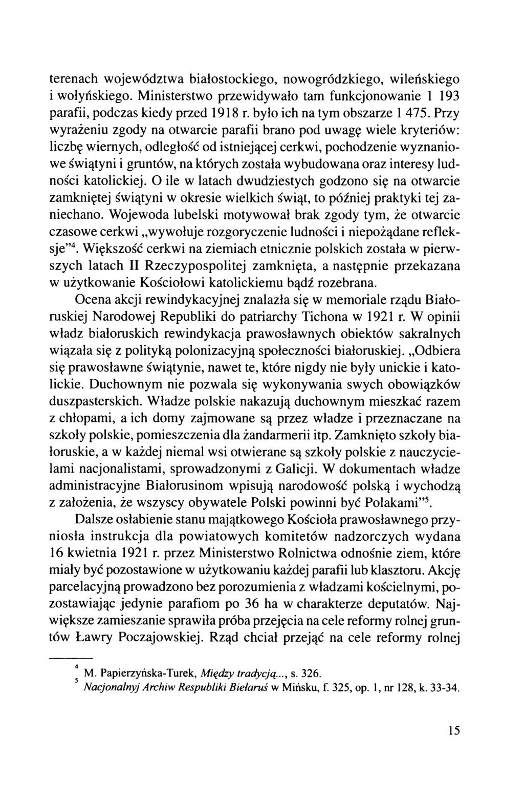 terenach województwa białostockiego, nowogródzkiego, wileńskiego i wołyńskiego. Ministerstwo przewidywało tam funkcjonowanie 1 193 parafii, podczas kiedy przed 1918 r. było ich na tym obszarze 1 475.