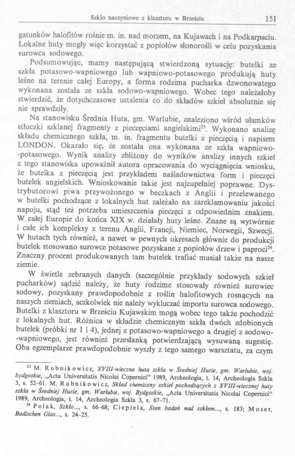 gatunków halofitów rośnie m. in. nad morzem, na Kujawach i na Podkarpaciu. Lokalne huty mogły więc korzystać z popiołów słonorośli w celu pozyskania surowca sodowego.