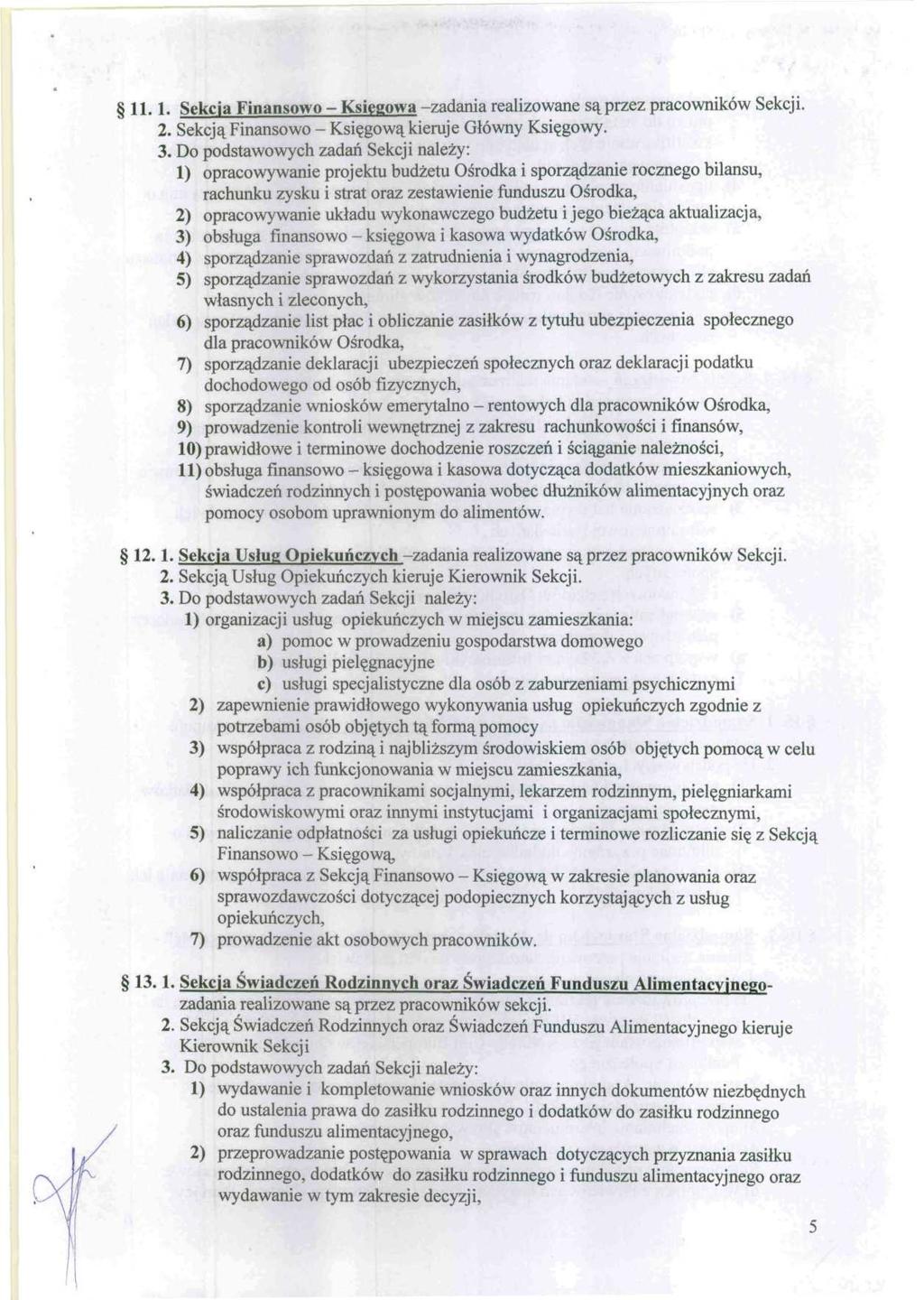 11.1. Sekcja Finansowo - Księgowa -zadania realizowane są przez pracowników Sekcji. 2. Sekcją Finansowo - Księgową kieruj e Główny Księgowy. 3.