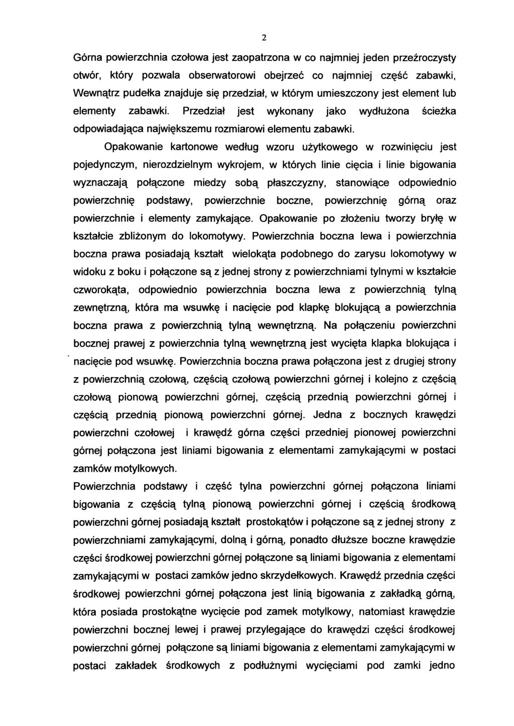 2 Górna powierzchnia czołowa jest zaopatrzona w co najmniej jeden przeźroczysty otwór, który pozwala obserwatorowi obejrzeć co najmniej część zabawki, Wewnątrz pudełka znajduje się przedział, w