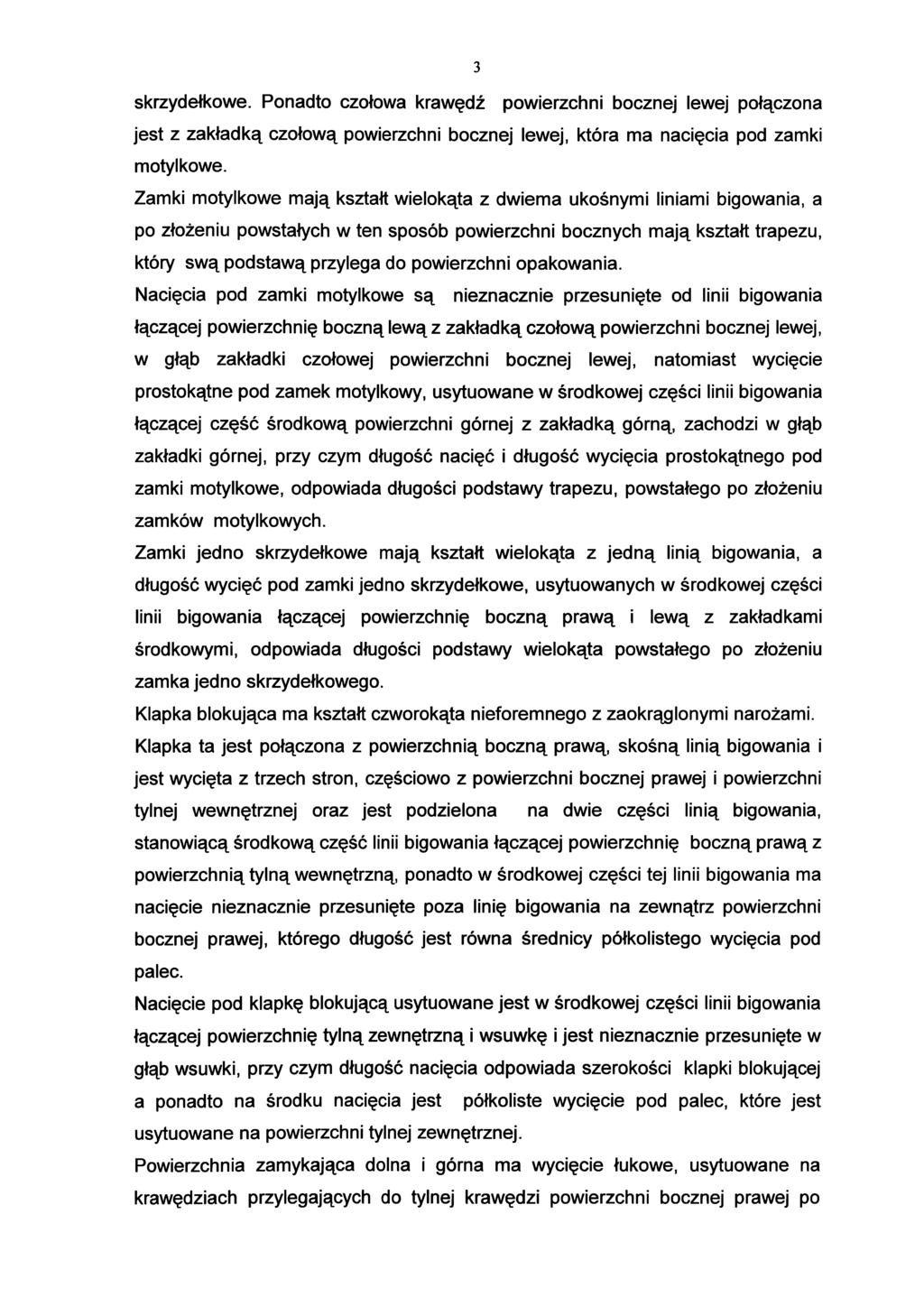 3 skrzydełkowe. Ponadto czołowa krawędź powierzchni bocznej lewej połączona jest z zakładką czołową powierzchni bocznej lewej, która ma nacięcia pod zamki motylkowe.