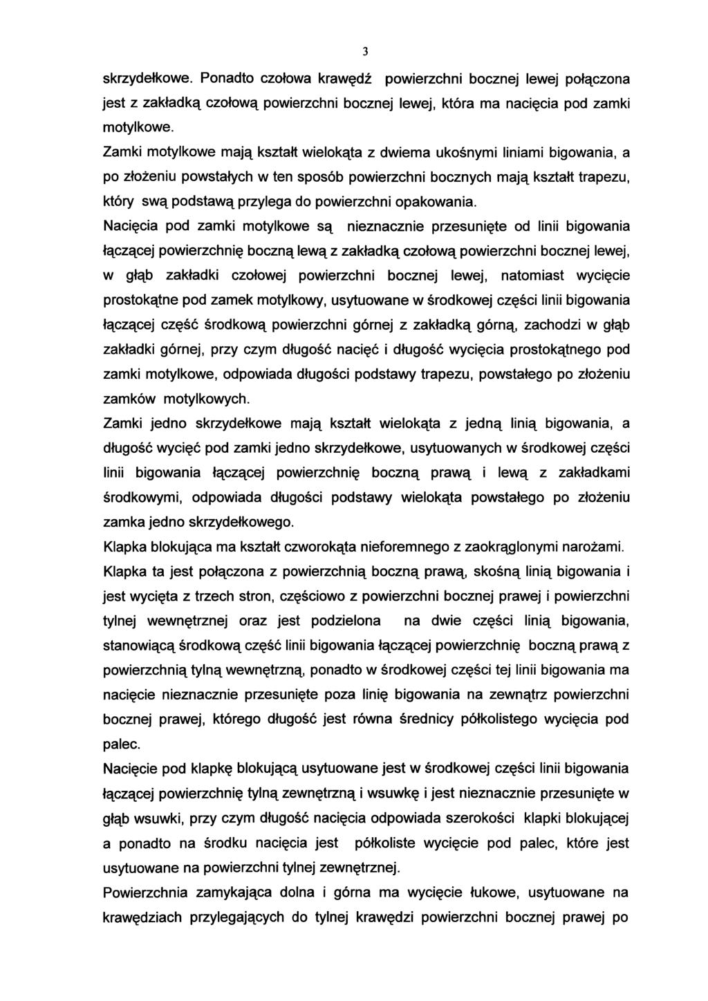 3 skrzydełkowe. Ponadto czołowa krawędź powierzchni bocznej lewej połączona jest z zakładką czołową powierzchni bocznej lewej, która ma nacięcia pod zamki motylkowe.