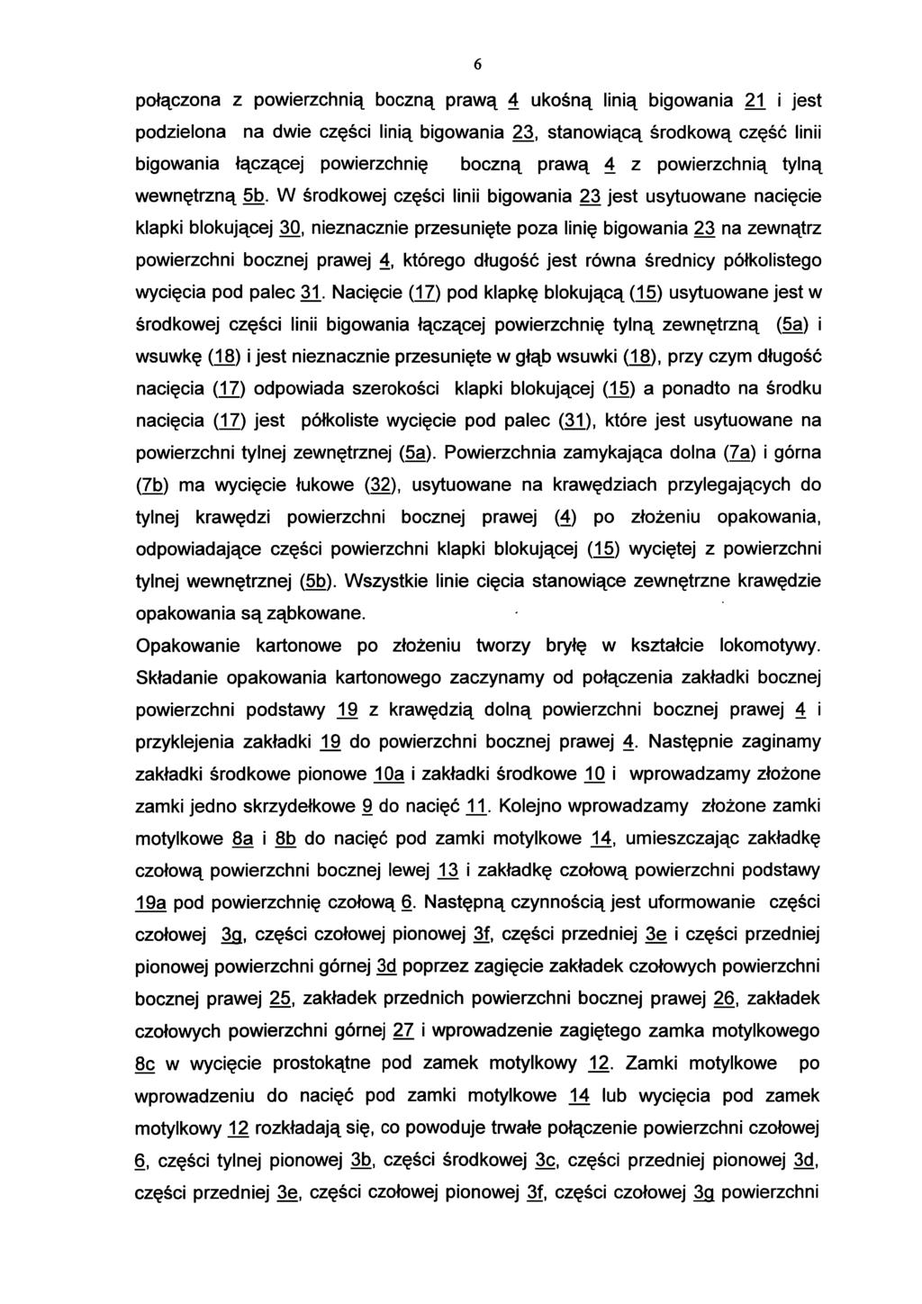 6 połączona z powierzchnią boczną prawą 4 ukośną linią bigowania 21 i jest podzielona na dwie części linią bigowania 23, stanowiącą środkową część linii bigowania łączącej powierzchnię boczną prawą 4