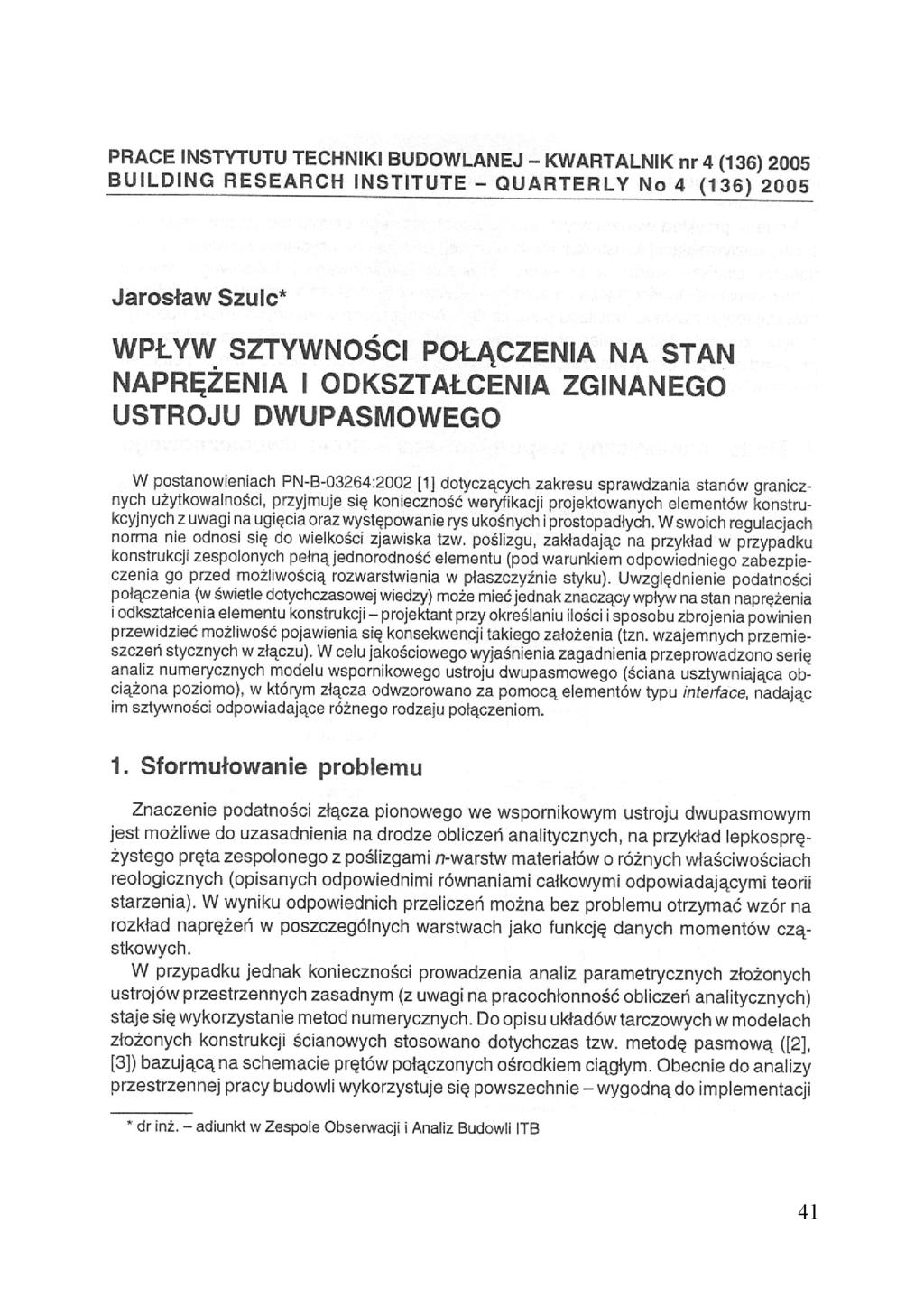 PRACE INSTYTUTU TECHNIKI BUDOWLANEJ - KWARTALNIK nr 4 (136) 2005 BUILDENIG RESEARCH INSTITUTE - QUARTERLY No 4 (136) 2005 Jarosław Szulc* WPŁYW SZTYWNOŚCI POŁĄCZENIA NA STAN NAPRĘŻENIA I
