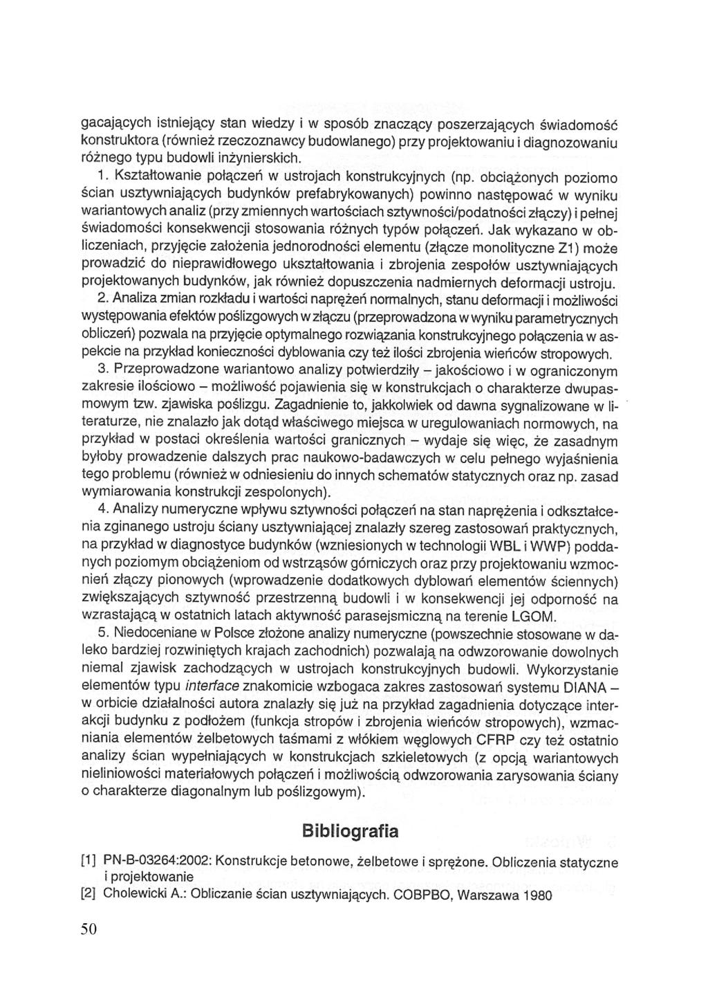 gacających istniejący stan wiedzy i w sposób znaczący poszerzających świadomość konstruktora (również rzeczoznawcy budowlanego) przy projektowaniu i diagnozowaniu różnego typu budowli inżynierskich.
