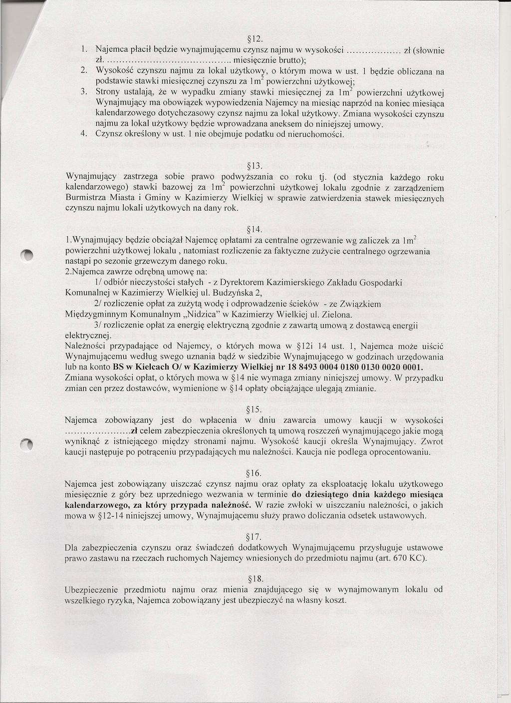 12. Najemca płacił będzie wynajmującemu czynsz najmu w wysokości zł (słownie zł miesięcznie brutto); 2. Wysokość czynszu najmu za lokal użytkowy, o którym mowa w ust.