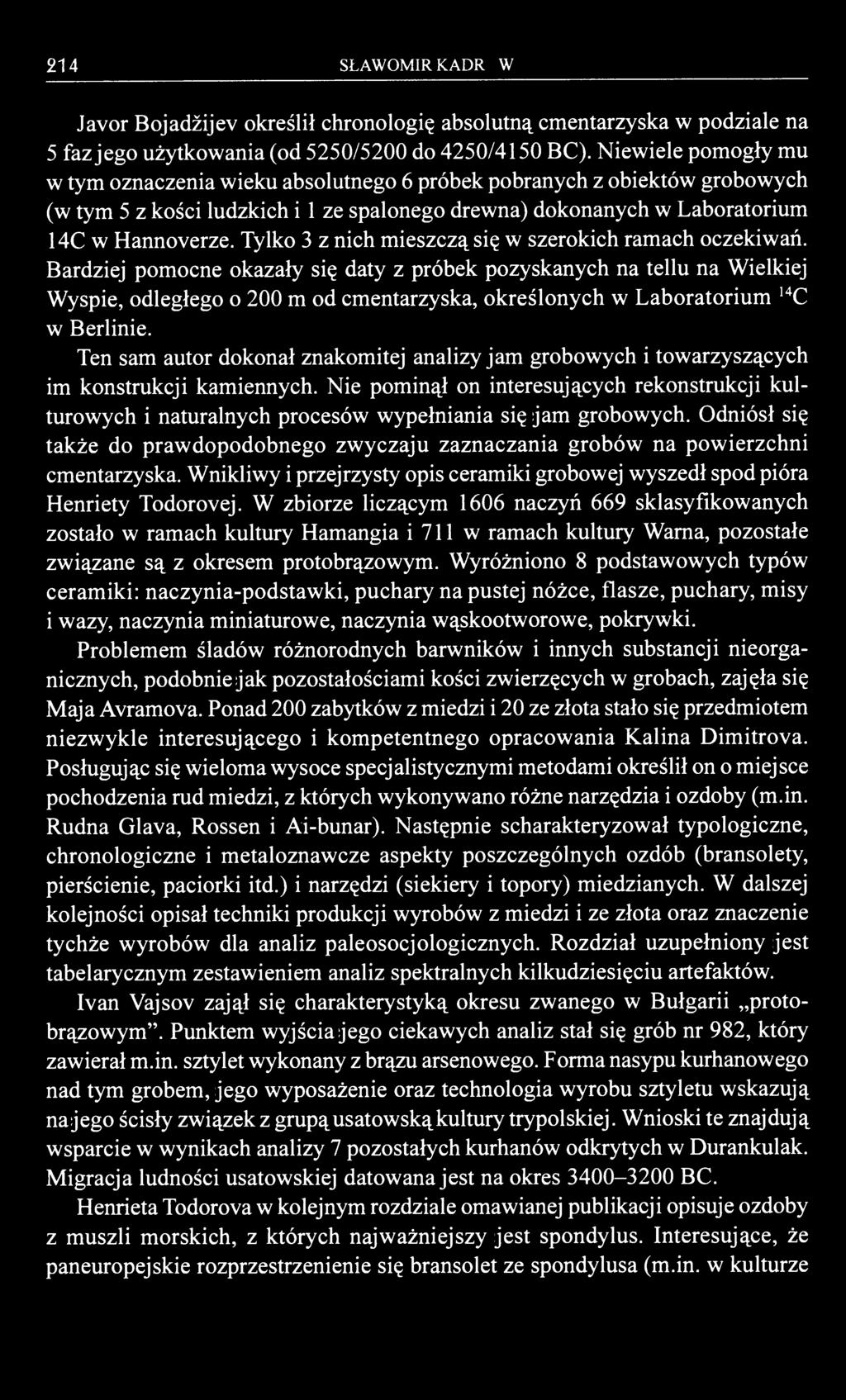 214 SŁAWOMIR KADROW Javor Bojadžijev określił chronologię absolutną cmentarzyska w podziale na 5 faz jego użytkowania (od 5250/5200 do 4250/4150 BC).