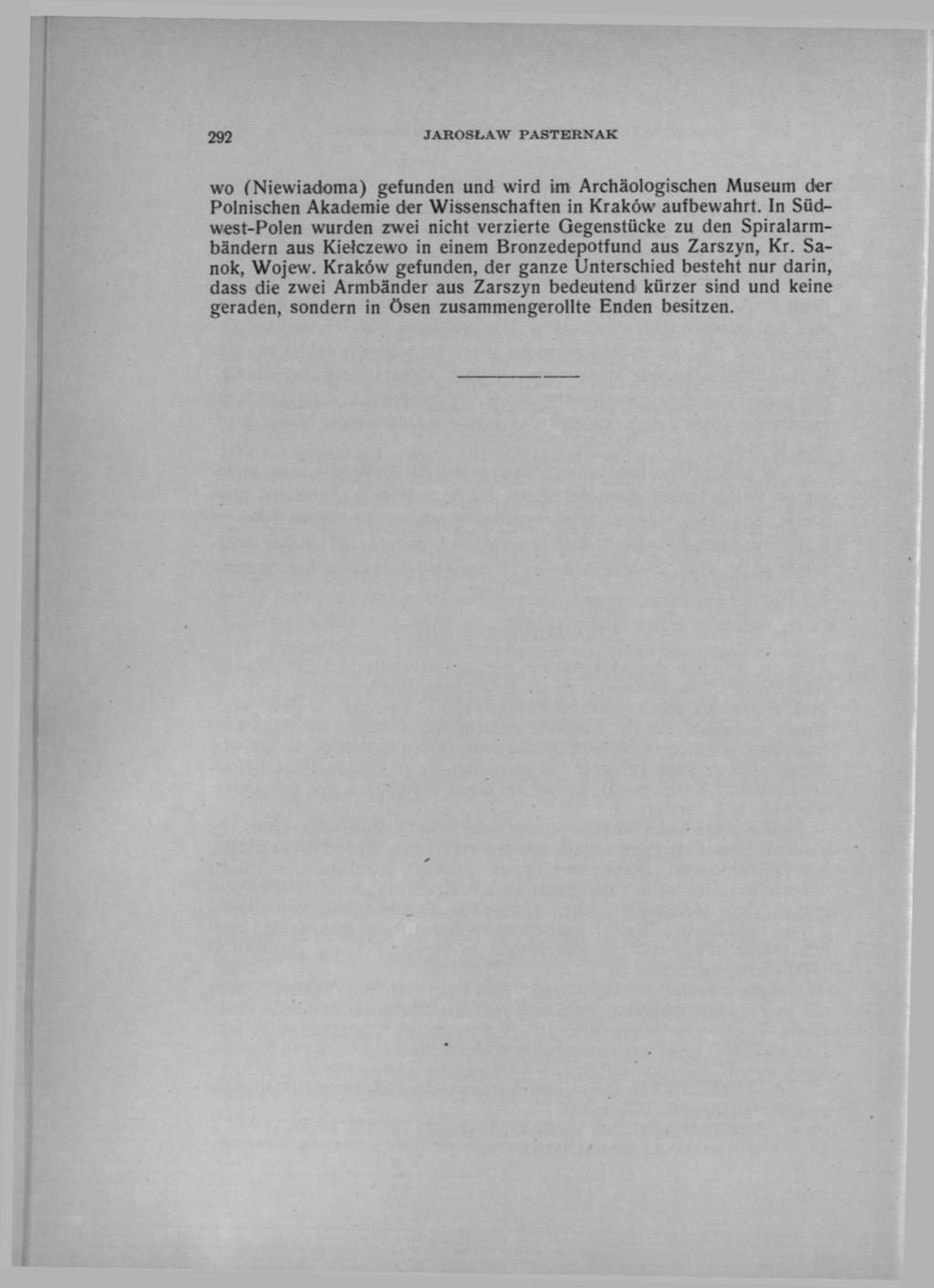 292 JAROSŁAW PASTERNAK wo (Niewiadoma) gefunden und wird im Archäologischen Museum der Polnischen Akademie der Wissenschaften in Krakow aufbewahrt.