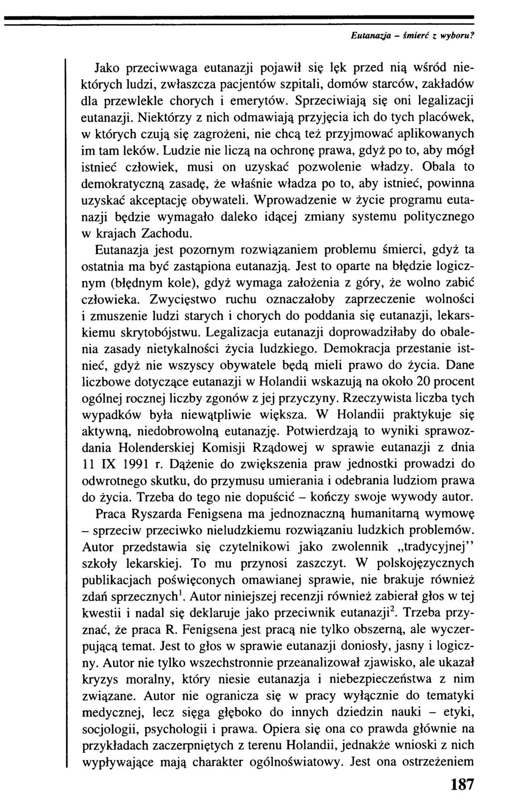 Eutanazja - śmierć z wyboru? Jako przeciwwaga eutanazji pojawił się lęk przed nią wśród niektórych ludzi, zwłaszcza pacjentów szpitali, domów starców, zakładów dla przewlekle chorych i emerytów.